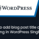 How to add blog post title or heading in WordPress Single Blog