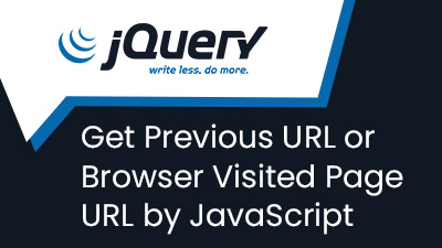 Get Previous URL or Browsered Visited Page URL by JavaScript